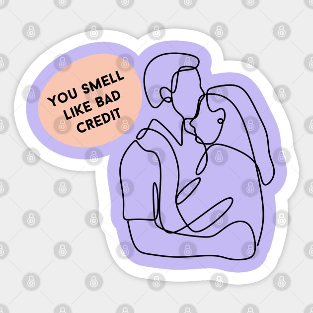 You Smell Like Bad Credit Sticker by yaywow